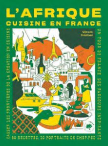 Côté Livres : l&rsquo;Afrique Cuisine en France, 60 Recettes, 20 Portraits de Chef.fes – Vérane Frédiani