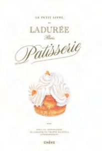 Côté Livres : le Petit Livre de Pâtisserie – Ladurée Paris