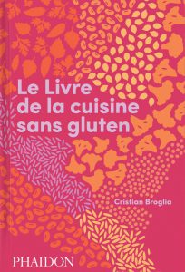 Le Livre de la Cuisine Sans Gluten, Cristian Broglia