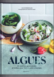 Algues, 60 Recettes Gourmandes et Iodées pour Faire le Plein d&rsquo;Énergie, Julie Desnoulez