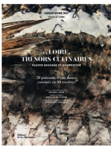 La Loire, Trésors Culinaires – Christophe Hay