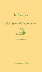 Le Beurre, Dix Façons de le Préparer, Patrick Cadour