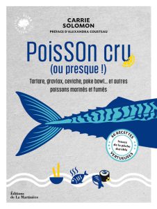 Poisson Cru (ou Presque !), 60 Recettes Vertueuses Issues de la Pêche Durable, Carrie Solomon