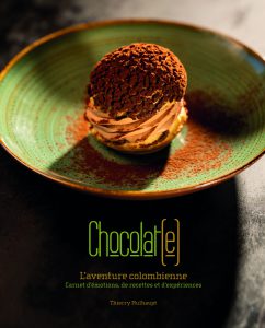 Chocolat(e), l&rsquo;Aventure Colombienne, Carnet d&rsquo;Émotions, de Recettes et d&rsquo;Expériences, Thierry Mulhaupt