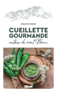 Cueillette Gourmande Autour du Mont-Blanc, Sébastien Perrier