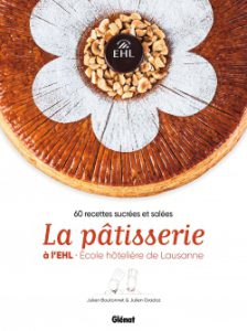 La Pâtisserie à l&rsquo;Ehl – École Hôtelière de Lausanne, Julien Boutonnet et Julien Gradoz