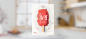 Givré. l&rsquo;Art de la Pâtisserie Glacée en 60 Recettes, Emmanuel Ryon
