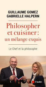 Philosopher et Cuisiner : un Mélange Exquis -Guillaume Gomez et Gabrielle Halpern