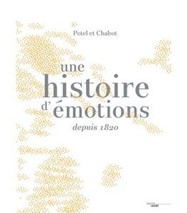 Une Histoire d&rsquo;Émotions Depuis 1820, Potel et Chabot