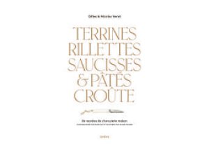 Terrines, Rillettes, Saucisses & Pâtés Croûte, Gilles et Nicolas Vérot