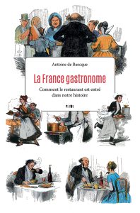 Côté Livres : la France Gastronome : Comment le Restaurant Est Entré dans Notre Histoire
