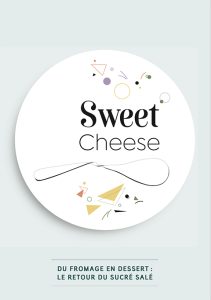 Sweet Cheese – le fromage, ce nouveau dessert