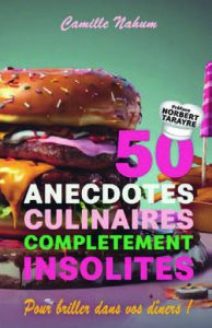 50 Anecdotes Culinaires Complètement Insolites