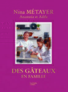 Des gâteaux en famille, le nouveau livre de Nina Métayer… et ses filles